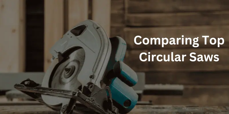 Comparing Top Circular Saws: Which One is Best?